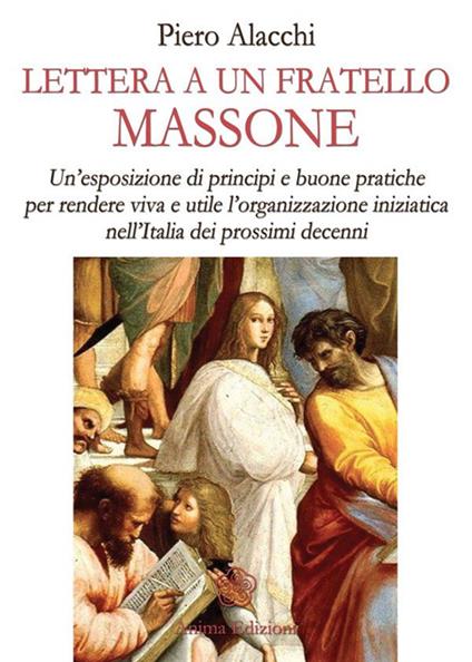 Lettera ad un fratello massone. Un'esposizione di principi e buone pratiche per rendere viva e utile l'organizzazione iniziatica nell'Italia dei prossimi decenni - Piero Alacchi - copertina