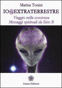 Io@extraterrestre. Viaggio nella coscienza. Messaggi spirituali da Serio B - Marina Tonini - copertina
