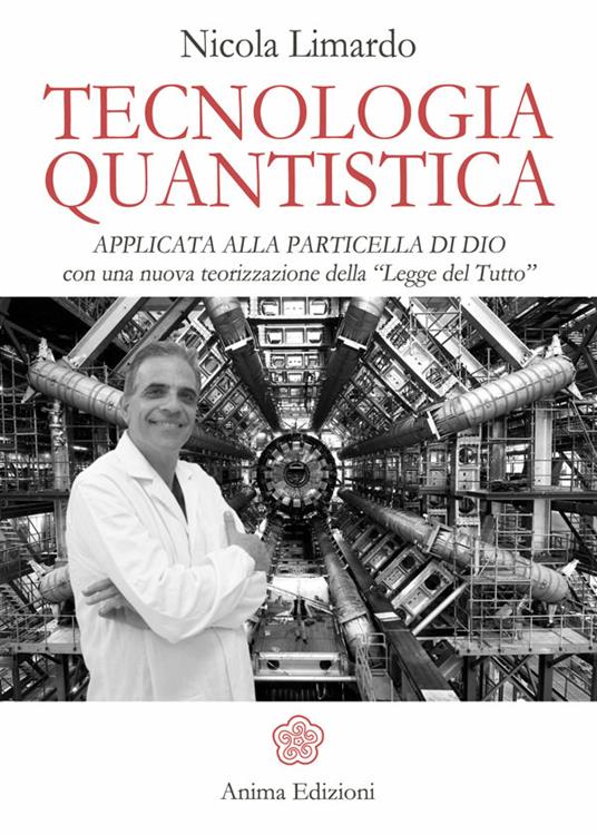 Tecnologia quantistica applicata alla particella di Dio. Con una nuova teorizzazione della «Legge del tutto» - Nicola Limardo - ebook