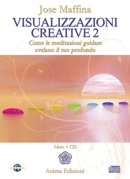 Visualizzazioni creative. Con CD Audio. Vol. 2: Come le meditazioni guidate svelano il tuo profondo. - Jose Maffina - copertina