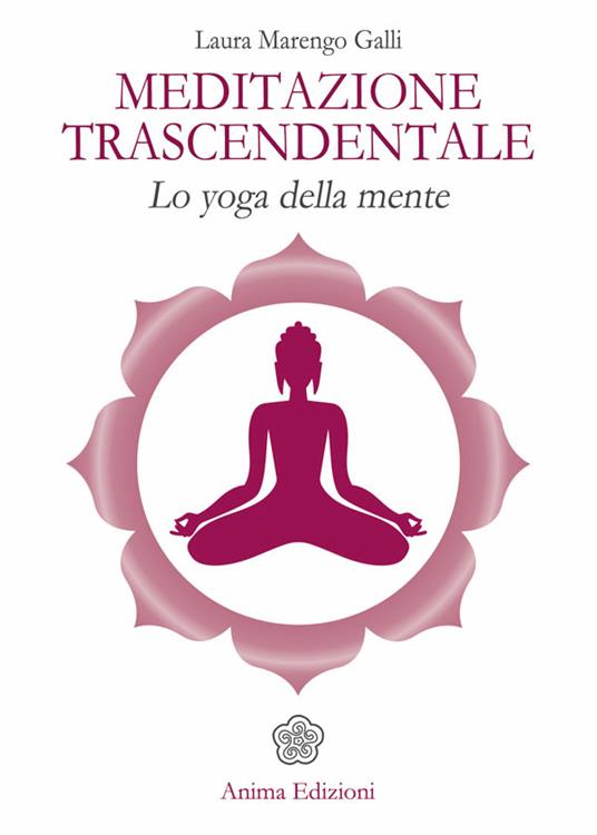 Meditazione trascendentale. Lo yoga della mente - Laura Marengo Galli - ebook
