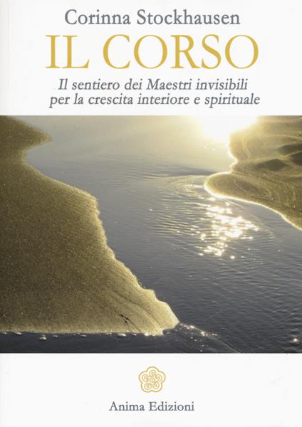 Il corso. Il sentiero dei maestri invisibili per la crescita interiore e spirituale - Corinna Stockhausen - copertina