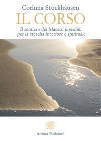 Il corso. Il sentiero dei maestri invisibili per la crescita interiore e spirituale - Corinna Stockhausen,D. Angeli - ebook