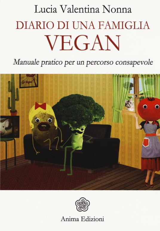 Diario di una famiglia vegan. Manuale pratico per un percorso consapevole - Lucia Valentina Nonna - copertina