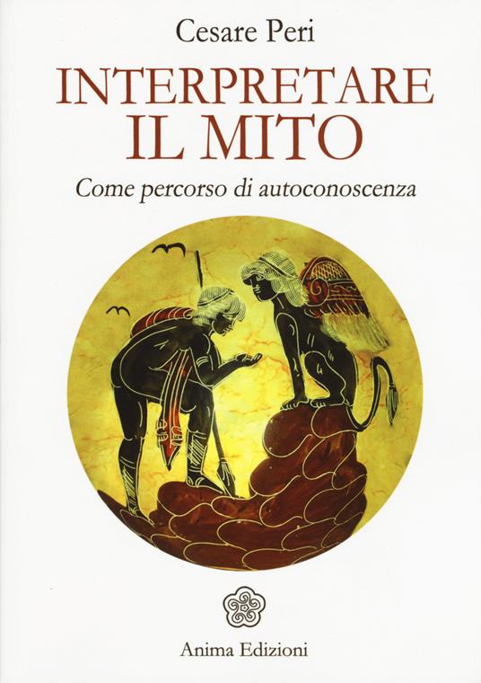 Interpretare il mito. Come percorso di autoconoscenza - Cesare Peri - copertina