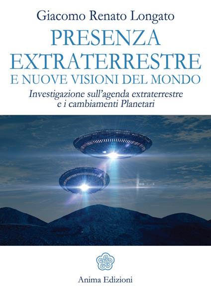 Presenza extraterrestre e nuove visioni del mondo. Investigazione sull'agenda extraterrestre e cambiamenti planetari - Giacomo Renato Longato - ebook