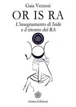 Or Is Ra. L'insegnamento di Iside e il ritorno del Ra