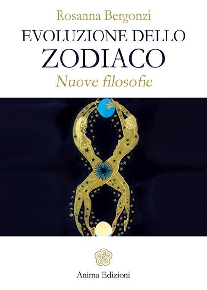 Evoluzione dello zodiaco. Nuove filosofie - Rosanna Bergonzi - copertina