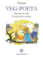 Veg-poeta. Pensieri di-versi. L'anima degli animali. Ediz. illustrata