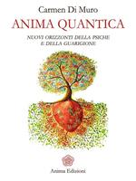 Anima quantica. Nuovi orizzonti della psiche e della guarigione