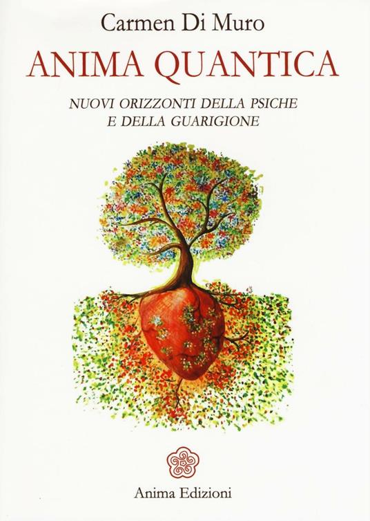 Anima quantica. Nuovi orizzonti della psiche e della guarigione - Carmen Di Muro - copertina