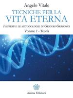 Tecniche per la vita eterna. I sistemi e le metodologie di Grigori Grabovoi. Vol. 1: Tecniche per la vita eterna. I sistemi e le metodologie di Grigori Grabovoi