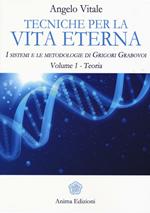 Tecniche per la vita eterna. I sistemi e le metodologie di Grigori Grabovoi. Vol. 1: Teoria.