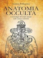 Anatomia occulta. L'iconologia del corpo umano nelle scienze esoteriche