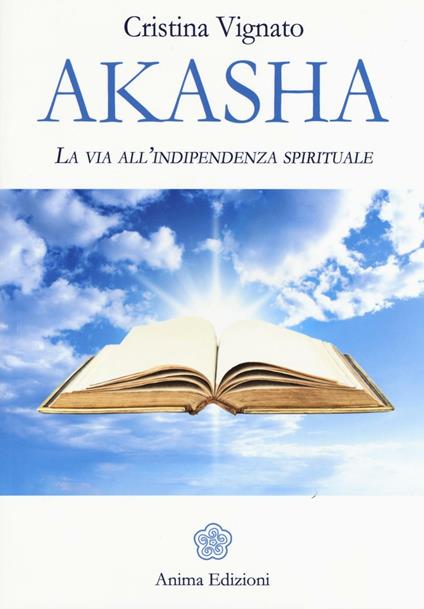 Akasha. La via all'indipendenza spirituale - Cristina Vignato - copertina