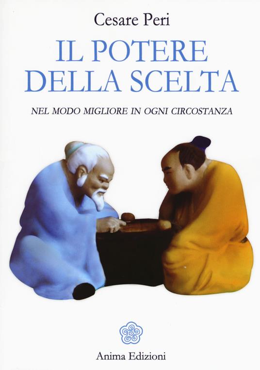 Il potere della scelta. Nel modo migliore in ogni circostanza - Cesare Peri - copertina