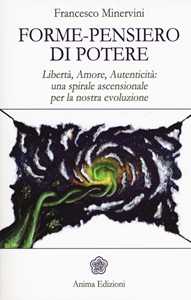 Libro Forme-pensiero di potere. Libertà, amore, autenticità: una spirale ascensionale per la nostra evoluzione Francesco Minervini