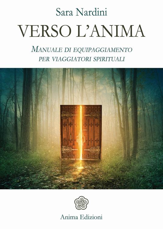 Verso l'anima. Manuale di equipaggiamento per viaggiatori spirituali - Sara Nardini - copertina