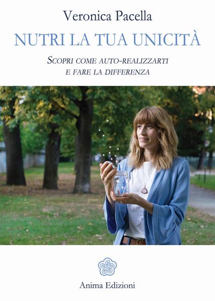 Nutri la tua unicità. Scopri come auto-realizzarti e fare la differenza - Veronica Pacella - ebook