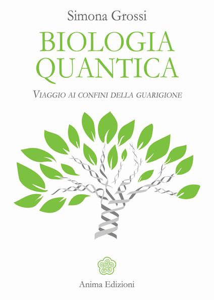 Biologia quantica. Viaggio ai confini della guarigione - Simona Grossi - copertina