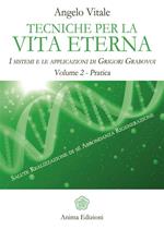 Tecniche per la vita eterna. I sistemi e le applicazioni di Grigori Grabovoi. Vol. 2: Tecniche per la vita eterna. I sistemi e le applicazioni di Grigori Grabovoi