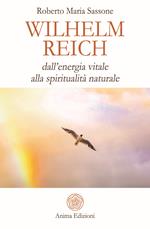 Wilhelm Reich. Dall'energia vitale alla spiritualità naturale