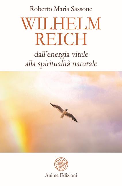 Wilhelm Reich. Dall'energia vitale alla spiritualità naturale - Roberto Maria Sassone - copertina