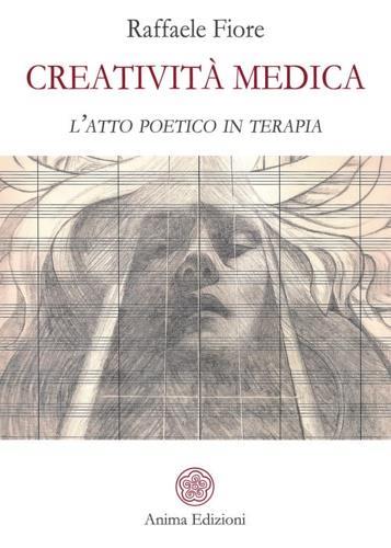 Creatività medica. L'atto poetico in terapia - Raffaele Fiore - copertina