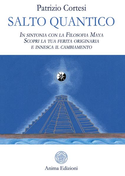 Salto quantico. In sintonia con la filosofia Maya. Scopri la tua ferita originaria e innesca il cambiamento - Patrizio Cortesi - copertina