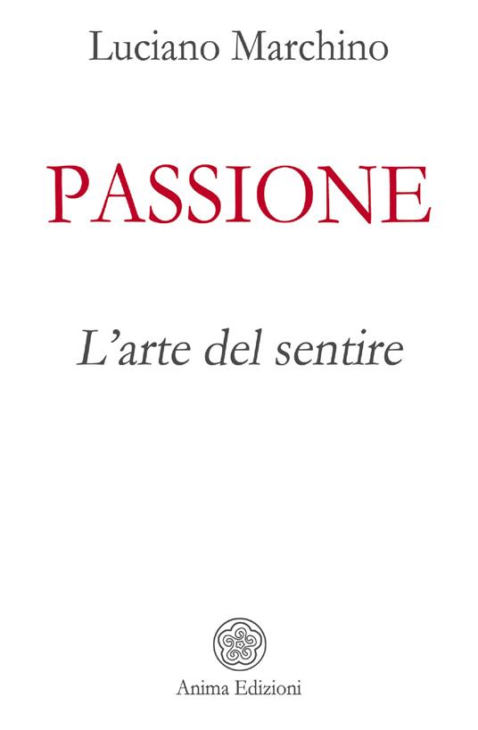 Passione. L'arte del sentire - Luciano Marchino - copertina