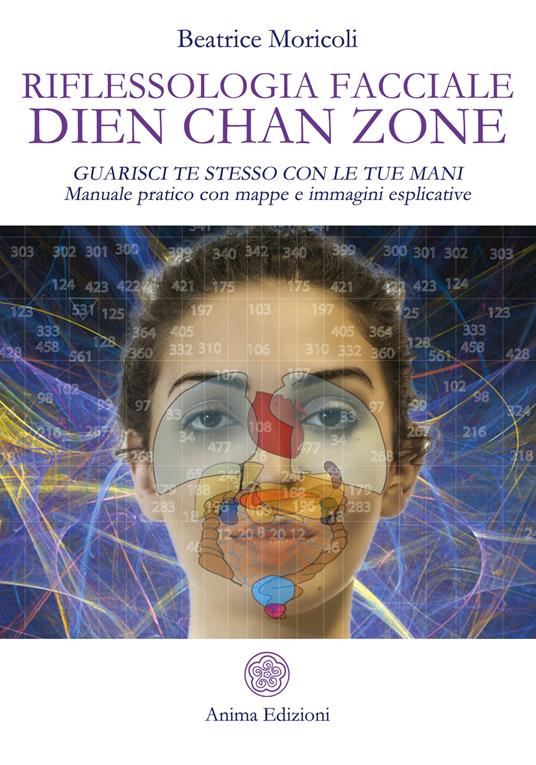 Riflessologia facciale Dien Chan Zone. Guarisci te stesso con le tue mani. Manuale pratico con mappe e immagini esplicative - Beatrice Moricoli - ebook