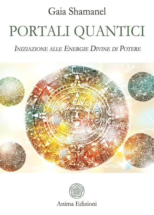 Portali quantici. Iniziazione alle energie divine di potere - Gaia Shamanel - ebook