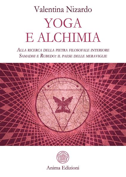 Yoga e alchimia. Alla ricerca della pietra filosofale interiore. Samadhi e Rubedo: il paese delle meraviglie - Valentina Nizardo - copertina