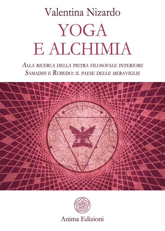 Yoga e alchimia. Alla ricerca della pietra filosofale interiore. Samadhi e Rubedo: il paese delle meraviglie - Valentina Nizardo - ebook