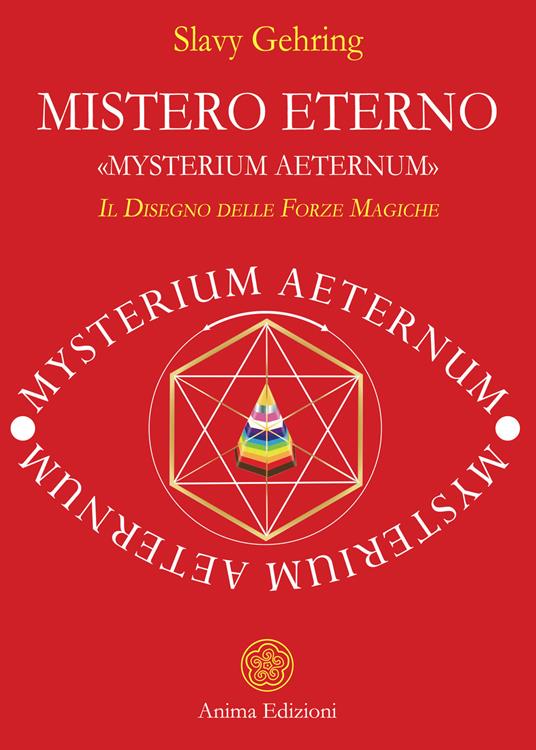 Mistero eterno. «Mysterium aeternum». Il disegno delle forze magiche - Slavy Gehring - ebook
