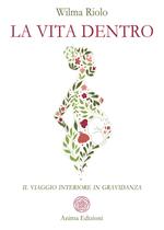 La vita dentro. Il viaggio interiore in gravidanza