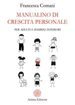 Manualino di crescita personale. Per adulti e bambini interiori