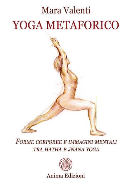 Yoga metaforico. Forme corporee e immagini mentali tra hatha e jñana yoga - Mara Valenti - ebook