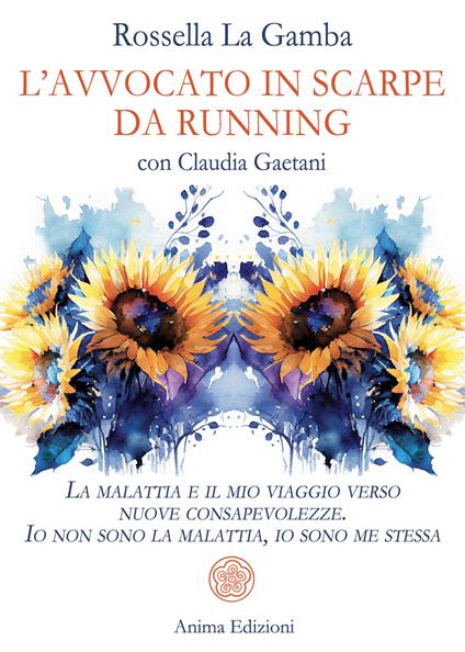 L'avvocato in scarpe da running. La malattia e il mio viaggio verso nuove consapevolezze. Io non sono la malattia, io sono me stessa - Rossella La Gamba,Claudia Gaetani - copertina