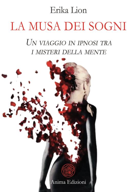 La musa dei sogni. Un viaggio in ipnosi tra i misteri della mente - Erika Lion - copertina