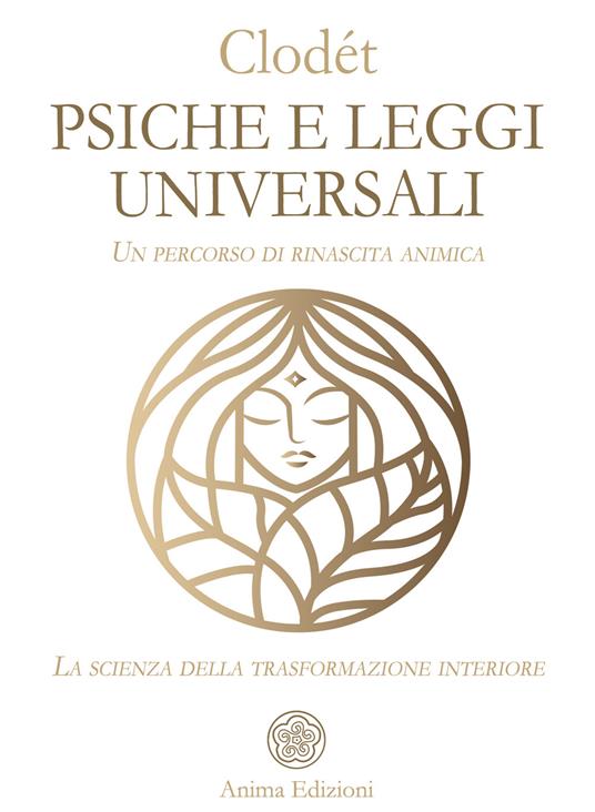 Psiche e leggi universali. Un percorso di rinascita animica. La scienza della trasformazione interiore - Clodét - ebook