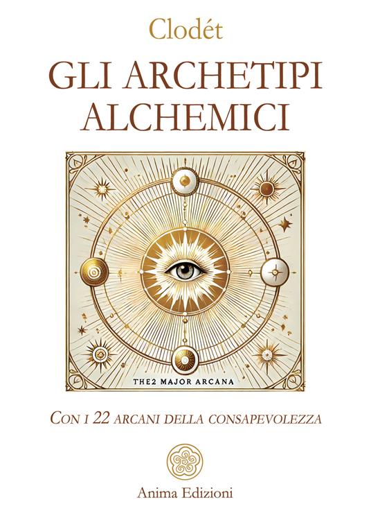 Gli archetipi alchemici. Con i 22 arcani della consapevolezza. Con 22 Carte - Clodét - copertina
