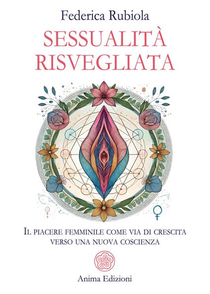Sessualità risvegliata. Il piacere femminile come via di crescita verso una nuova coscienza - Federica Rubiola - copertina