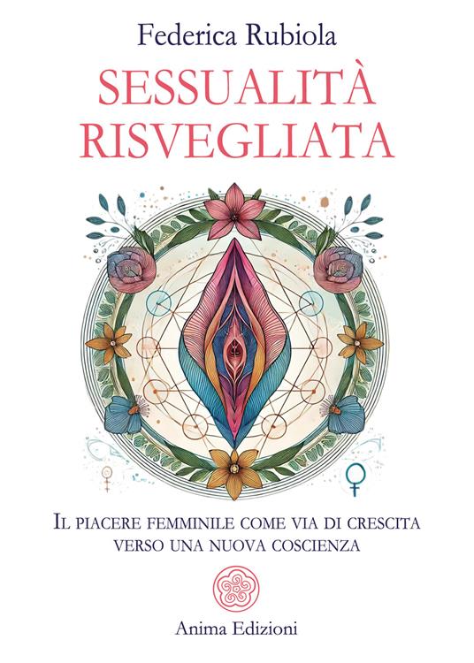 Sessualità risvegliata. Il piacere femminile come via di crescita verso una nuova coscienza - Federica Rubiola - copertina