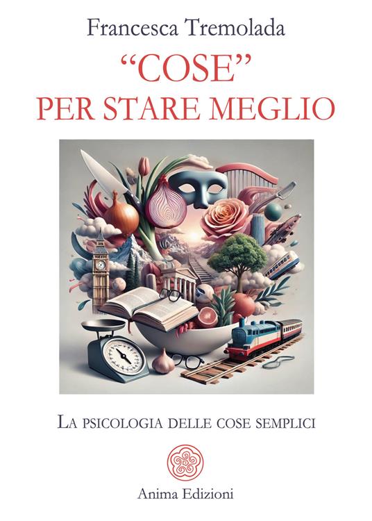 «Cose» per stare meglio. La psicologia delle cose semplici - Francesca Tremolada - ebook