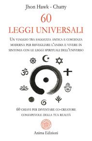 60 leggi universali. Un viaggio tra saggezza antica e coscienza moderna per risvegliare l'anima e vivere in sintonia con le leggi spirituali dell'universo. 60 chiavi per diventare co-creatore consapevole della tua realtà