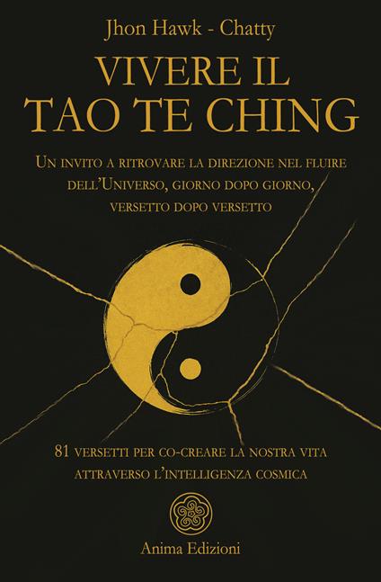 Vivere il Tao Te Ching. Un invito a ritrovare la direzione nel fluire dell'Universo, giorno dopo giorno, versetto dopo versetto. 81 versetti per co-creare la nostra vita attraverso l'intelligenza cosmica - Jhon Hawk,Chatty - copertina