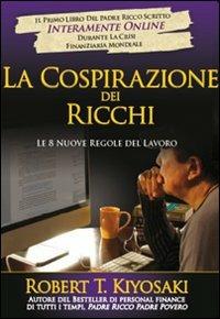 La cospirazione dei ricchi. Le 8 nuove regole del lavoro - Robert T. Kiyosaki - copertina