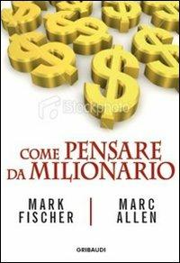 Come pensare da milionario - Mark Fisher,Marc Allen - copertina