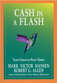 Cash in a flash - Mark Victor Hansen,Robert G. Allen - copertina